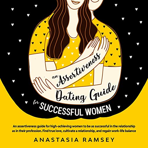 An assertiveness dating guide for successful women anastasia ramsey