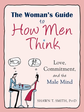 The Woman's guide to how men think shawn t. Smith